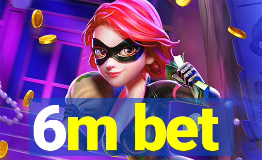 6m bet